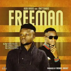 Nedu Rocks - Freeman Ft. Mattchuks